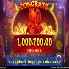 barcelona legends resultado